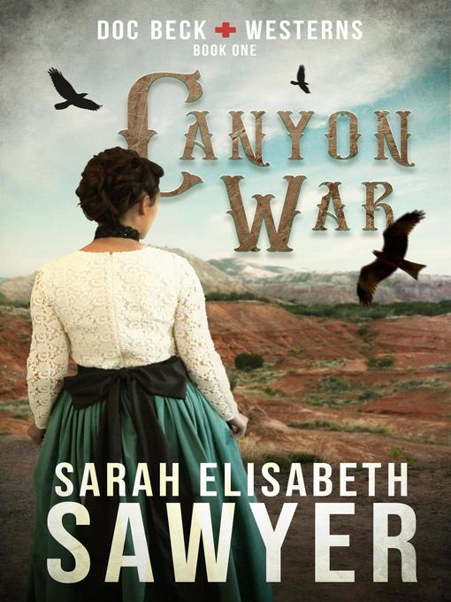 Title details for Canyon War (Doc Beck Westerns Book 1) by Sarah Elisabeth Sawyer - Available